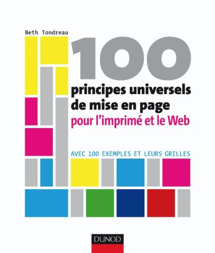 100 principes universels pour l'imprimé et le Web : avec 100 exemples et leurs grilles