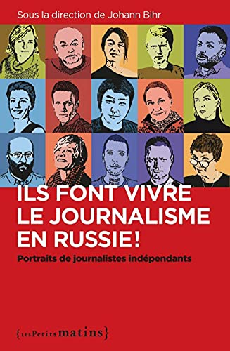 Ils font vivre le journalisme en Russie ! : portraits de journalistes indépendants