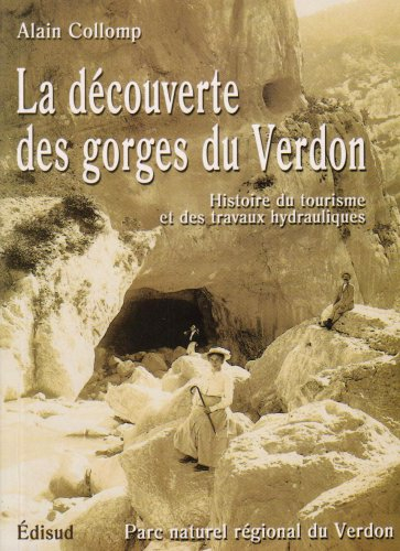 La découverte des gorges du Verdon : histoire du tourisme et des travaux hydrauliques