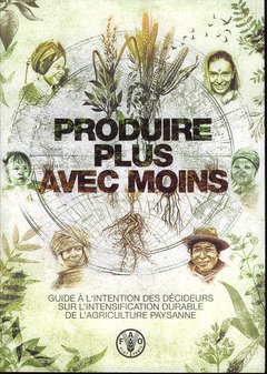 Produire plus avec moins : guide à l'intention des décideurs sur l'intensification durable de l'agri
