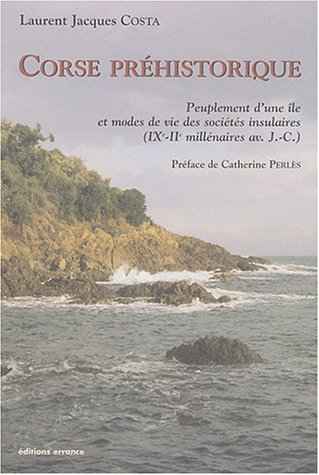 Corse préhistorique : peuplement d'une île et modes de vie des sociétés insulaires (IXe-IIe millénai