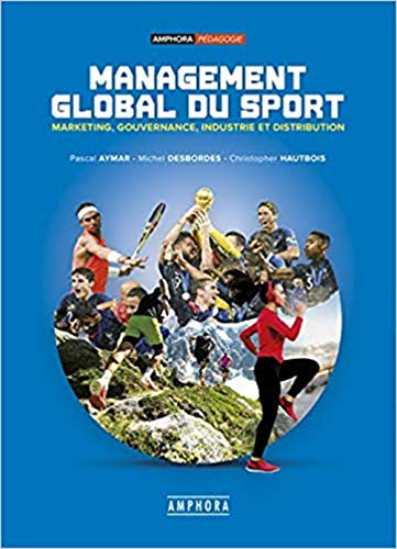 Management global du sport : marketing, gouvernance, industrie et distribution