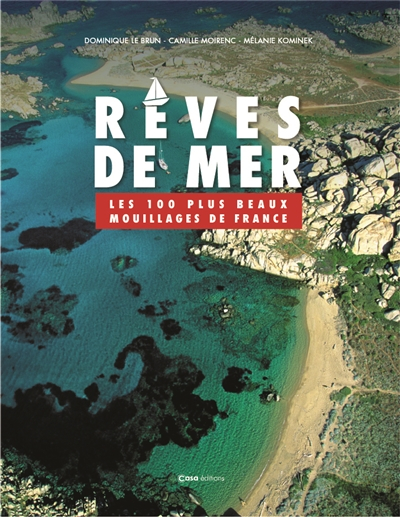 Rêves de mer : les 100 plus beaux mouillages de France
