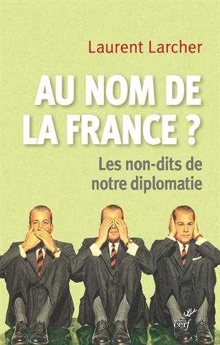Au nom de la France ? : les non-dits de notre diplomatie