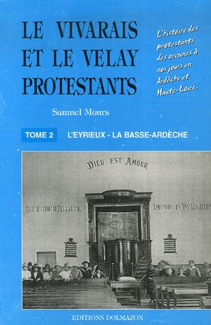 Le Vivarais et le Velay protestants : l'histoire des protestants des origines à nos jours en Ardèche