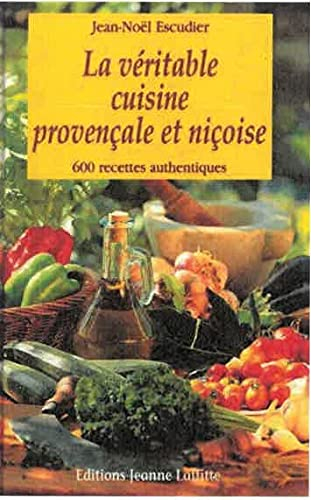 La véritable cuisine provençale et niçoise : 600 recettes authentiques