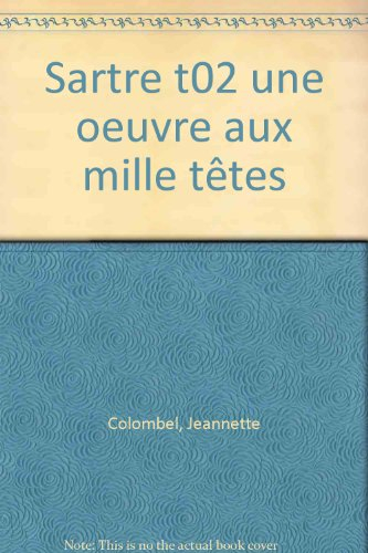 Sartre. Vol. 2. Une Oeuvre aux mille têtes