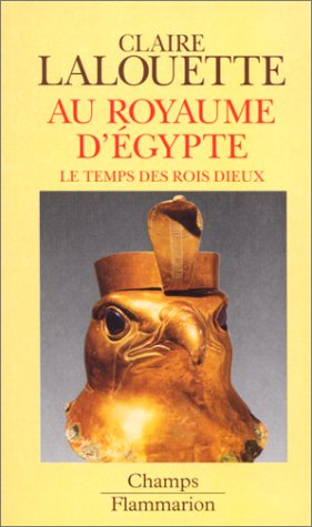 Histoire de l'Egypte pharaonique. Vol. 1. Au royaume d'Egypte : le temps des rois-dieux