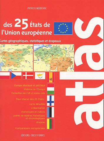 Atlas des 25 Etats de l'Union européenne : cartes, statistiques et drapeaux