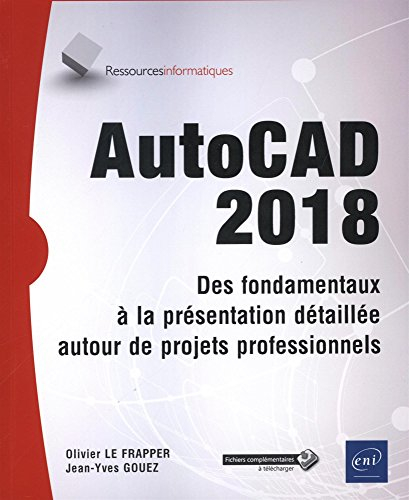 AutoCAD 2018 : des fondamentaux à la présentation détaillée autour de projets professionnels