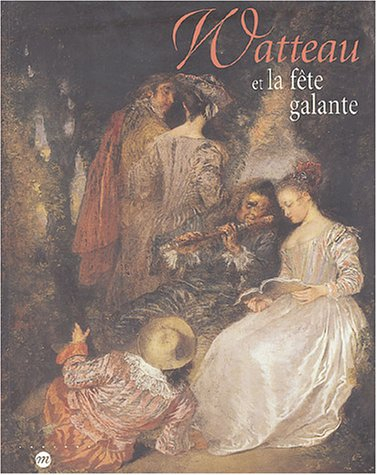 Watteau et la fête galante : exposition, Musée des beaux-arts de Valenciennes, 5 mars-14 juin 2004