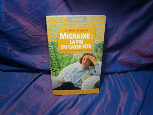 migraine : la fin du casse-tête les solutions pour chasser la douleur