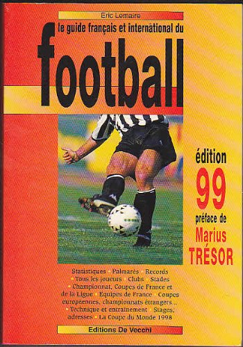 LE GUIDE FRANCAIS ET INTERNATIONAL DU FOOTBALL. Edition 1999