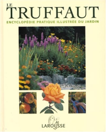 le truffaut : encyclopédie pratique illustrée du jardin