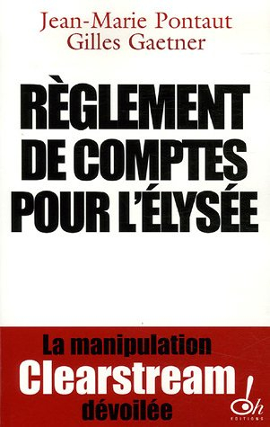 Règlement de comptes pour l'Elysée : la manipulation Clearstream dévoilée