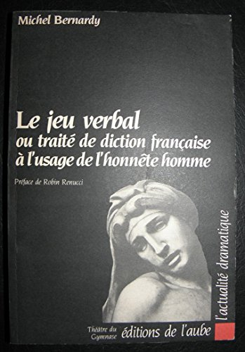 Le jeu verbal ou Traité de diction française à l'usage de l'honnête homme