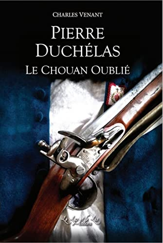 Pierre DUCHELAS Le Chouan oublié