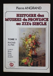Histoire des musées de province au XIXe siècle. Vol. 5. Rhône-Alpes