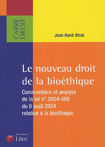 Le nouveau droit de la bioéthique : commentaire et analyse de la loi n° 2004-800 du 6 août 2004 rela