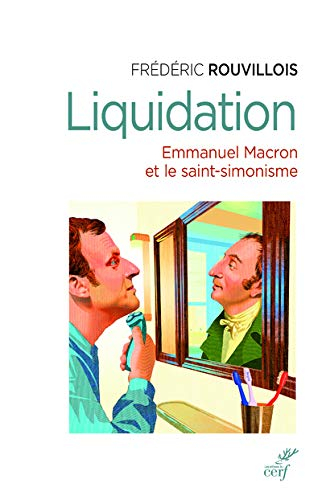 Liquidation : Emmanuel Macron et le saint-simonisme