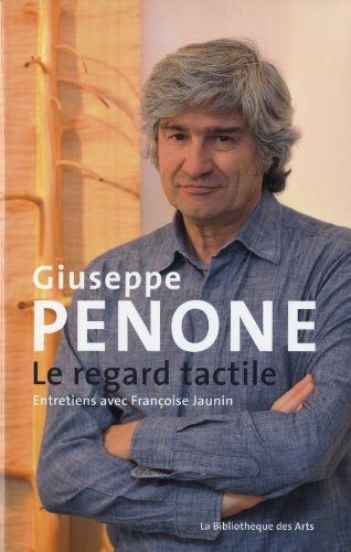 Giuseppe Penone, le regard tactile : entretiens avec Françoise Jaunin