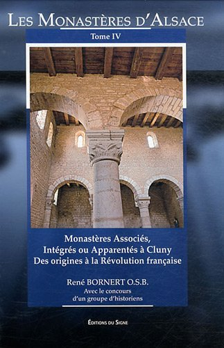 Les monastères d'Alsace. Vol. 4. Monastères associés, intégrés ou apparentés à Cluny des origines à 