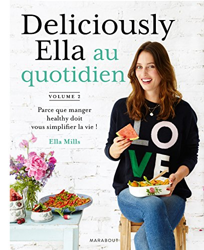 Deliciously Ella. Vol. 2. Deliciously Ella au quotidien : parce que manger healthy doit vous simplif