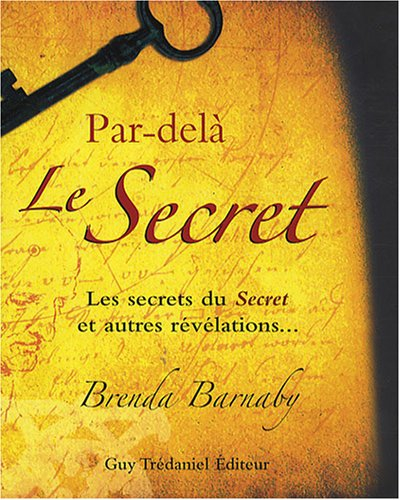 Par-delà Le secret : les secrets du Secret et autres révélations...