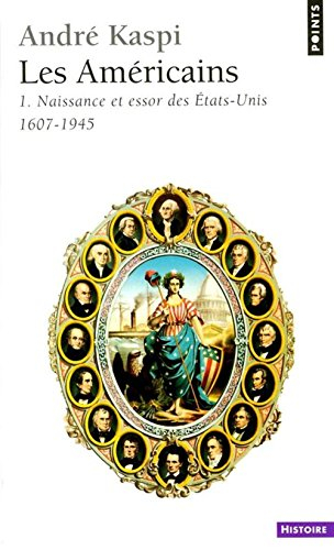 Les Américains. Vol. 1. Naissance et essor des Etats-Unis : 1607-1945