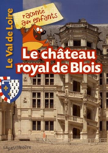 Le château royal de Blois : 1.000 ans d'histoire
