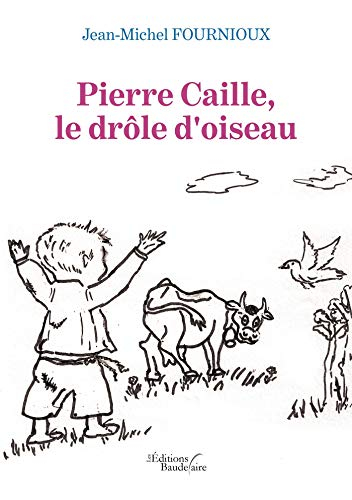 Pierre Caille, le drôle d'oiseau