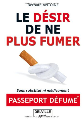 Le désir de ne plus fumer : passeport défume : sans substitut ni médicament