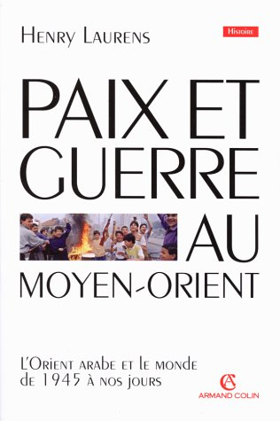 paix et guerre au moyen-orient. : l'orient arabe et le monde de 1945 à nos jours