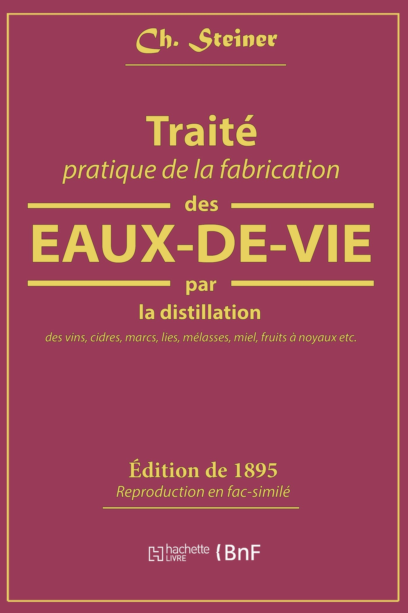 Traité pratique de la fabrication des eaux-de-vie par la distillation des vins : cidres, marcs, lies