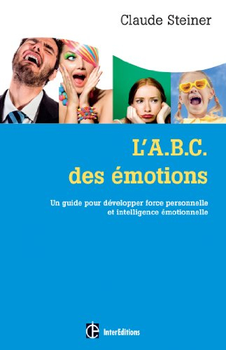 L'abc des émotions : un guide pour développer force personnelle et intelligence émotionnelle