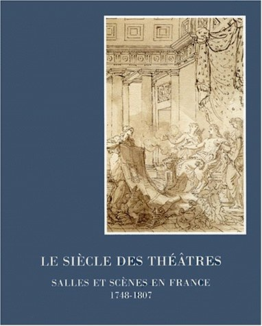 Le siècle des théâtres : salles et scènes en France (1748-1807)
