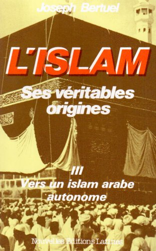 L'Islam : ses véritables origines : essai critique d'analyse et de synthèse. Vol. 3. Vers un islam a