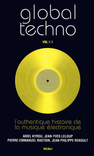 Global techno vol. 1.1 : l'authentique histoire de la musique électronique