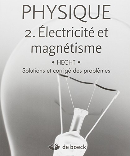 Physique 2. Electricité et magnétisme solutions et corrigés des problèmes