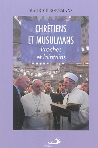 Chrétiens et musulmans : proches et lointains
