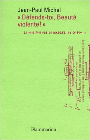 Le plus réel est ce hasard, et ce feu. Vol. 2. Défends-toi, beauté violente : intimations et expérie