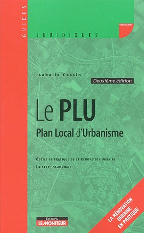 Le PLU, plan local d'urbanisme : outils et pratique de la rénovation urbaine, la carte communale : l