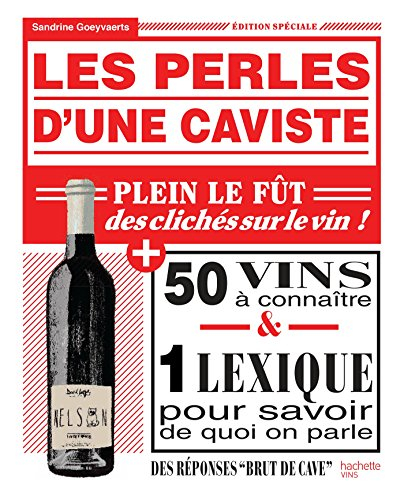 Les perles d'une caviste : plein le fût des clichés sur le vin ! : 50 vins à connaître & 1 lexique p