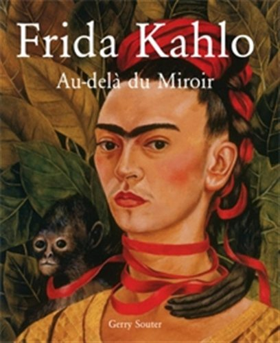 Frida Kahlo : au-delà du miroir - Gerry Souter