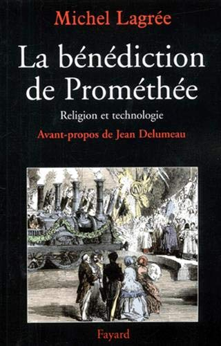 La bénédiction de Prométhée : religion et technologies, XIXe-XXe siècles