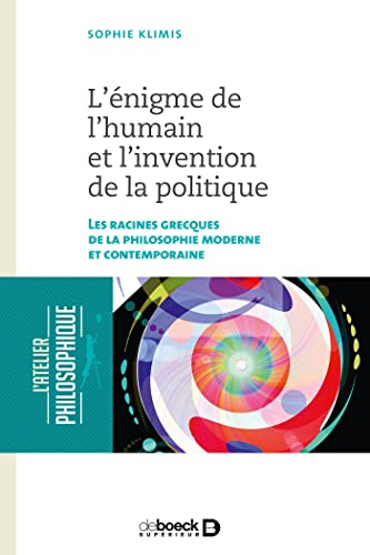 L'énigme de l'humain et l'invention de la politique : les racines grecques de la philosophie moderne