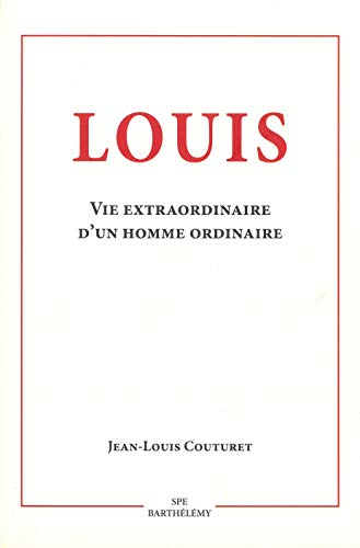Louis, 16 janvier 1919-24 janvier 2012 : vie extraordinaire d'un homme ordinaire