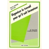 ORGANISER LE TRAVAIL POUR QU'IL SOIT FORMATEUR. 12 dispositifs à mettre en oeuvre, 2ème édition