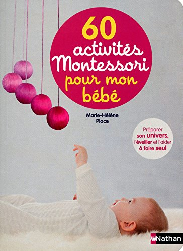 60 activités Montessori pour mon bébé : préparer son univers, l'éveiller et l'aider à faire seul