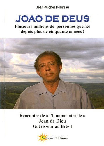Joao de Deus : rencontre de l'homme miracle : Jean de Dieu, guérisseur au Brésil